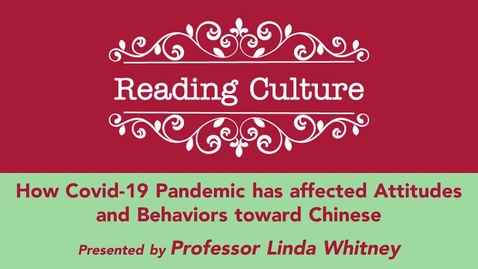 Thumbnail for Fall 2021 - Reading Culture Presents How the Covid-19 Pandemic has affected Attitudes and Behaviors toward Chinese