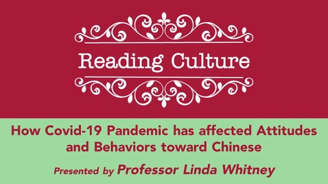 Thumbnail for entry Fall 2021 - Reading Culture Presents How the Covid-19 Pandemic has affected Attitudes and Behaviors toward Chinese