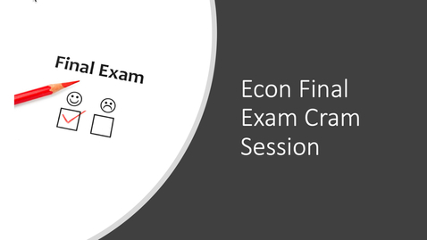 Thumbnail for entry Online Review - Econ Final Exam Cram Session