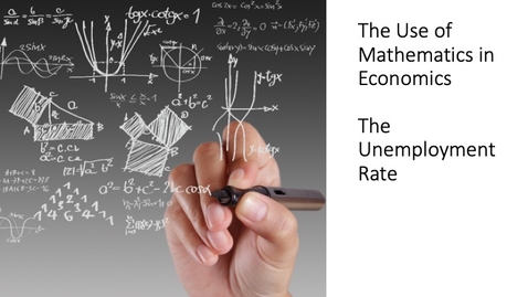 Thumbnail for entry The Use of Mathematics in Economics - The Unemployment Rate