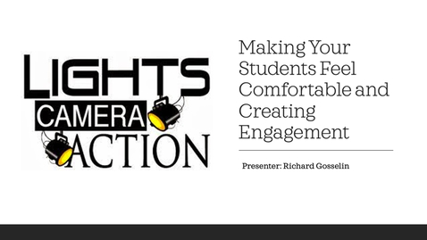 Thumbnail for entry Lights, Camera, Action - Making Your Students Feel Comfortable and Creating Engagement