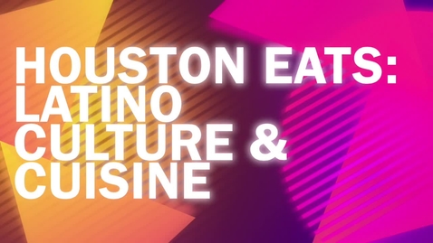 Thumbnail for entry Houston Eats - Latino Culture &amp; Cuisine