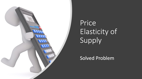 Thumbnail for entry Price Elasticity of Supply - Calculation