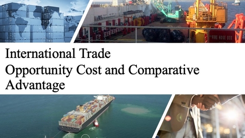 Thumbnail for entry International Trade - Opportunity Cost and Comparative Advantage