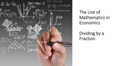 Thumbnail for The Use of Mathematics in Economics - Dividing by Fractions