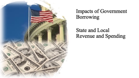 Thumbnail for entry The Impact of Government Borrowing - State and Local Revenue and Spending