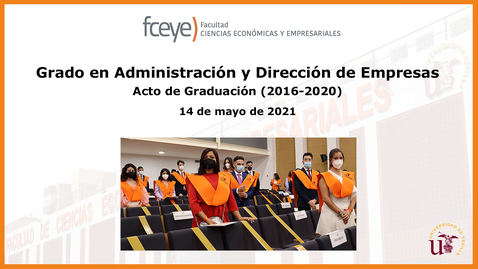 Miniatura para GRADO EN ADMINISTRACIÓN Y DIRECCIÓN DE EMPRESAS (2016-2020). ACTO DE GRADUACIÓN - 14 MAY 2021