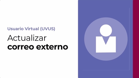 Miniatura para VIDEOTUTORIAL SOBRE CÓMO CAMBIAR LA DIRECCIÓN DE CORREO EXTERNO (USADA PARA LA RECUPERACIÓN DE CONTRASEÑA DEL UVUS)