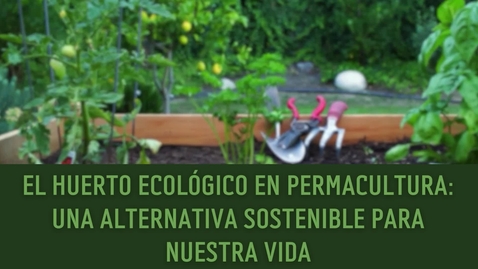 Miniatura para EL HUERTO ECOLÓGICO EN PERMACULTURA: UNA ALTERNATIVA SOSTENIBLE