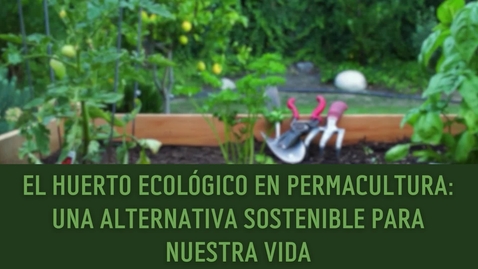 Miniatura para la entrada EL HUERTO ECOLÓGICO EN PERMACULTURA: UNA ALTERNATIVA SOSTENIBLE