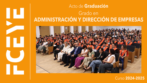 Miniatura para GRADO EN ADMINISTRACIÓN Y DIRECCIÓN DE EMPRESAS. ACTO DE GRADUACIÓN (II) - 16 MAY 2025