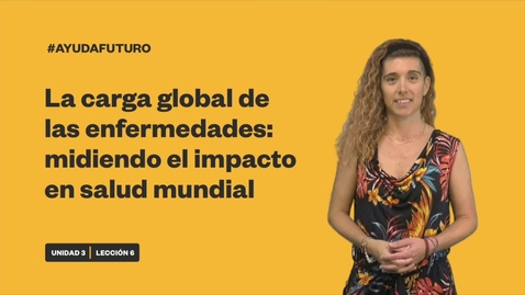 Thumbnail for LA CARGA GLOBAL DE LAS ENFERMEDADES: MIDIENDO EL IMPACTO EN SALUD MUNDIAL
