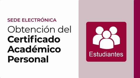 Miniatura para SEDE ELECTRÓNICA OFICIAL: OBTENCIÓN DEL CERTIFICADO ACADÉMICO PERSONAL