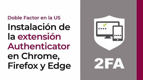Miniatura para la entrada INSTALACIÓN DE LA EXTENSIÓN AUTHENTICATOR EN CHROME, FIREFOX Y EDGE