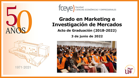 Miniatura para GRADO EN MARKETING E INVESTIGACIÓN DE MERCADOS. ACTO DE GRADUACIÓN - 3 JUN 2022