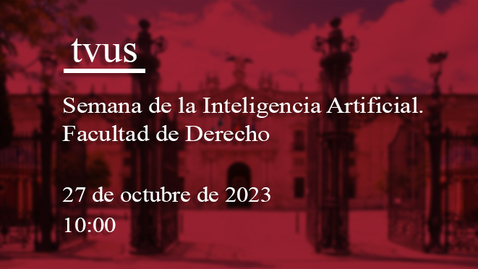 Miniatura para la entrada 27 OCTUBRE. 10:00 H.: SEMANA DE LA INTELIGENCIA ARTIFICIAL. FACULTAD DE DERECHO DE LA UNIVERSIDAD DE SEVILLA