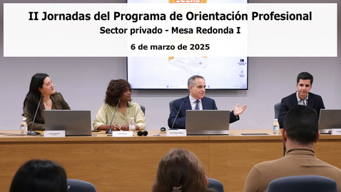Miniatura para II JORNADAS DEL PROGRAMA DE ORIENTACIÓN PROFESIONAL. SECTOR PRIVADO. MESA REDONDA (I) - 6 MAR 2025