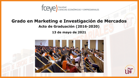 Miniatura para GRADO EN MARKETING E INVESTIGACIÓN DE MERCADOS (2016-2020). ACTO DE GRADUACIÓN - 13 MAY 2021