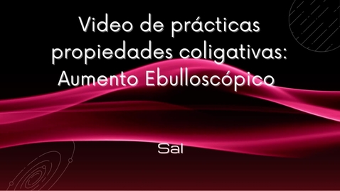 Miniatura para VÍDEO DE PRÁCTICAS PROPIEDADES COLIGATIVAS: AUMENTO EBULLOSCÓPICO (SAL)