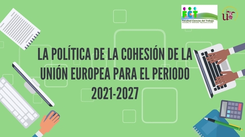 Miniatura para la entrada LA POLÍTICA DE COHESIÓN DE LA UNION EUROPEA PARA EL PERIODO 2021 - 2027