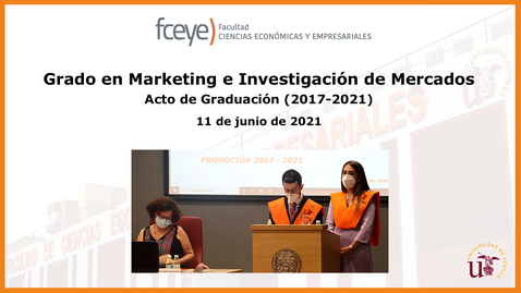 Miniatura para GRADO EN MARKETING E INVESTIGACIÓN DE MERCADOS (2017-2021). ACTO DE GRADUACIÓN - 11 JUN 2021