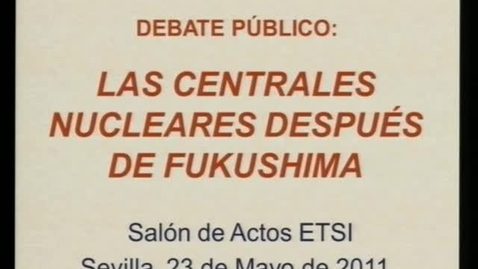 Miniatura para la entrada DEBATE PÚBLICO: LAS CENTRALES NUCLEARES DESPUÉS DE FUKUSHIMA