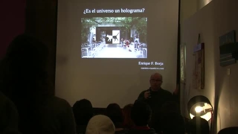 Miniatura para CIENCIA EN EL BULEBAR. ¿ES EL UNIVERSO UN HOLOGRAMA? ENRIQUE F. BORJA