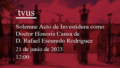 Miniatura para la entrada 21 JUNIO. 12:00 H.: SOLEMNE ACTO DE INVESTIDURA COMO DOCTOR HONORIS CAUSA DE D. RAFAEL ESCUREDO RODRÍGUEZ