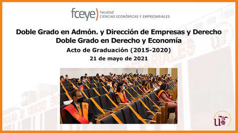 Miniatura para DOBLE GRADO EN ADE Y DOBLE GRADO EN DERECHO Y ECONOMÍA (2015-2020). ACTO DE GRADUACIÓN - 21 MAY 2021
