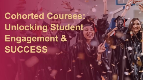 Thumbnail for Cohorted Courses: Unlocking Student Engagement and Success