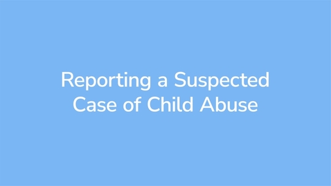 Thumbnail for Reporting a Suspected Case of Child Abuse