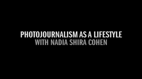 Thumbnail for NADIA PART 1 06 PHOTOJOURNALISM AS A LIFESTYLE