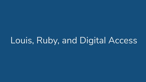Thumbnail for Luis, Ruby, and Digital Access