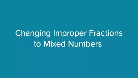 Thumbnail for Changing Improper Fractions to Mixed Numbers