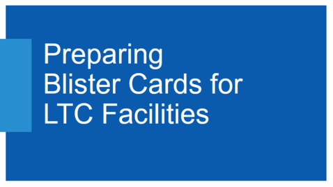 Thumbnail for Preparing Blister Cards for LTC Facilities