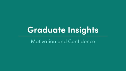Thumbnail for Graduate Insights_Motivation and Confidence_Samantha Wesley