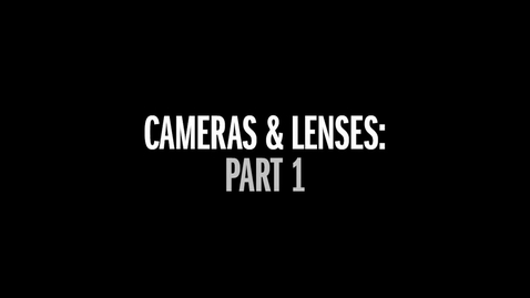 Thumbnail for Cameras and Lenses: Part 1