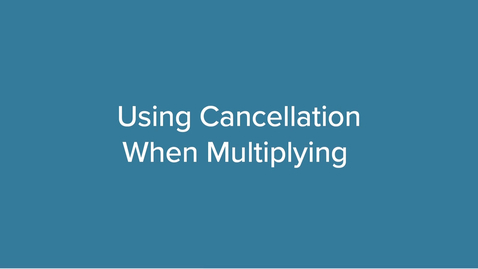 Thumbnail for Using Cancellation When Multiplying