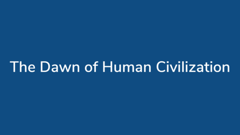Thumbnail for The Dawn of Human Civilization