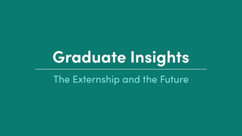 Thumbnail for Graduate Insights_The Externship and the Future_Samantha Wesley