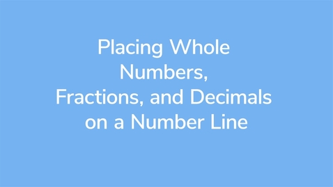 Thumbnail for Placing Whole Numbers, Fractions, and Decimals on a Number Line_VID00782