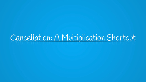 Thumbnail for Cancellation - A Multiplication Shortcut 1