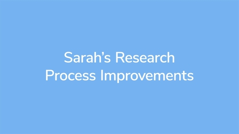 Thumbnail for Sarah's Research Process Improvements_VID00747