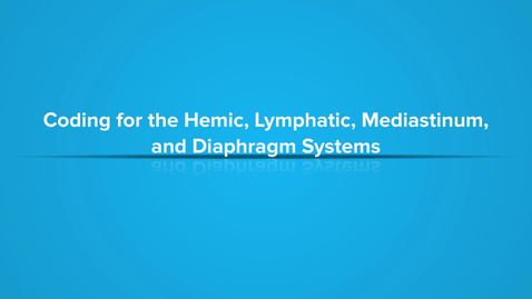 Thumbnail for Coding for the Hemic, Lymphatic, Mediastinum and Diaphragm Systems
