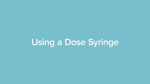 Thumbnail for Using a Dose Syringe