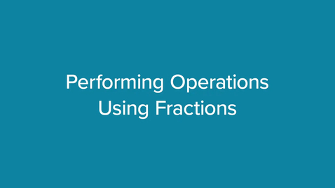 Thumbnail for Performing Operations Using Fractions