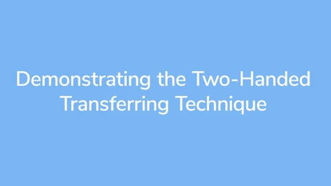 Thumbnail for Demonstrating the Two-Handed Transferring Technique_VID00859
