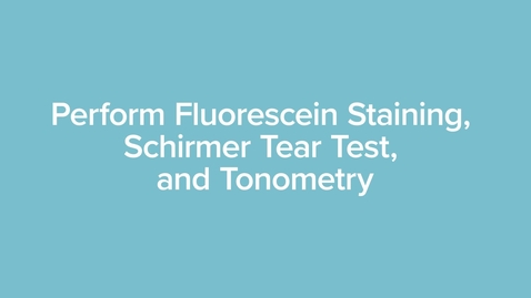 Thumbnail for Performing Fluorescein Staining, Schirmer Tear Test, Tonometry