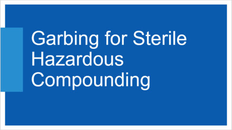 Thumbnail for Garbing for Sterile Hazardous Compounding