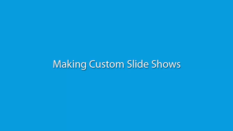 Thumbnail for PowerPoint: Making Custom Slide Shows